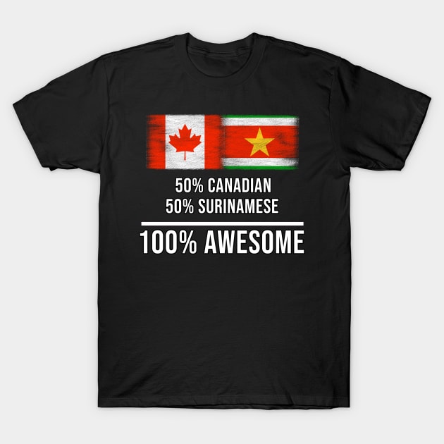 50% Canadian 50% Surinamese 100% Awesome - Gift for Surinamese Heritage From Suriname T-Shirt by Country Flags